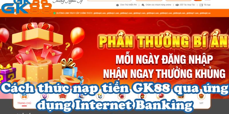 Cách thức nạp tiền GK88 qua ứng dụng Internet Banking