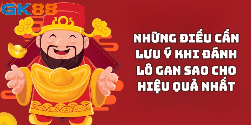 Những điều cần lưu ý khi đánh lô gan sao cho hiệu quả nhất