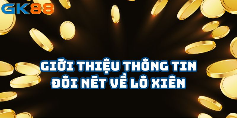 Giới thiệu thông tin đôi nét về lô xiên